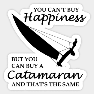  buy you can buy a catamaran. And that's the same thing. All sailors and sailing fans know: sailing means pure happiness. Sticker